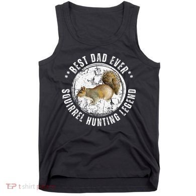 Best Squirrel Hunting Dad Fathers Day Dads Birthday Tank Top