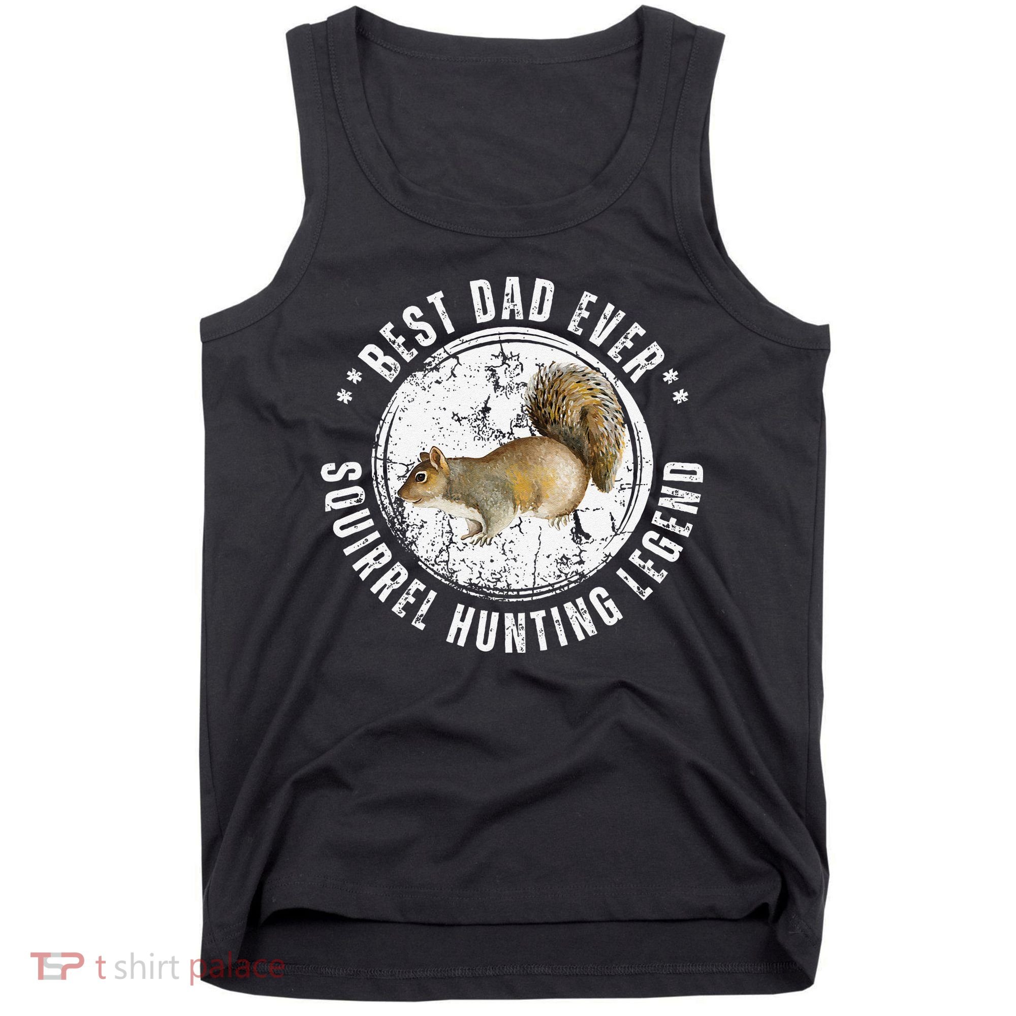Best Squirrel Hunting Dad Fathers Day Dads Birthday Tank Top