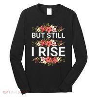 But Still I Rise Inspiration Quote Black Women Queen Long Sleeve Shirt thumb 0