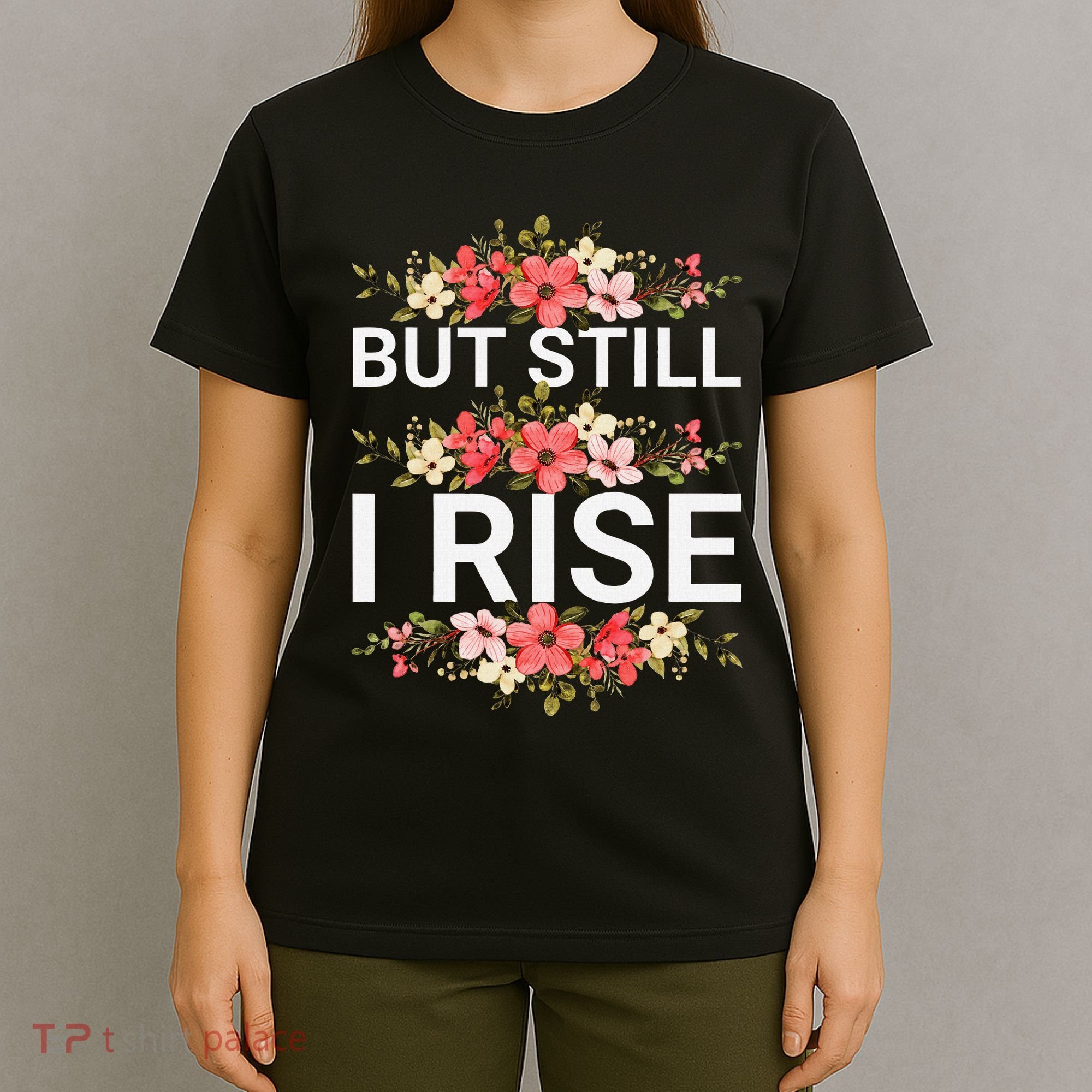 But Still I Rise Inspiration Quote Black Women Queen T-Shirt