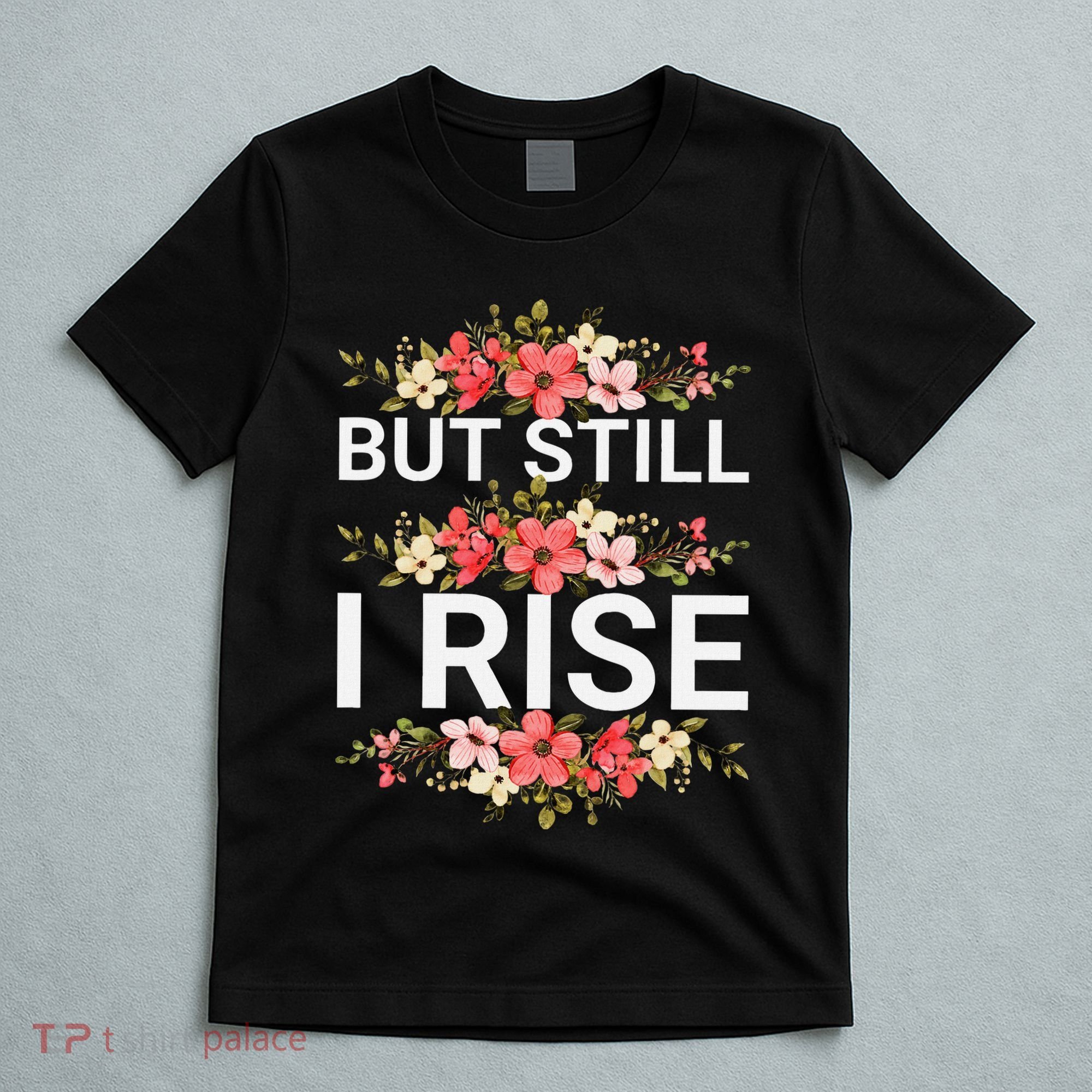 But Still I Rise Inspiration Quote Black Women Queen T-Shirt