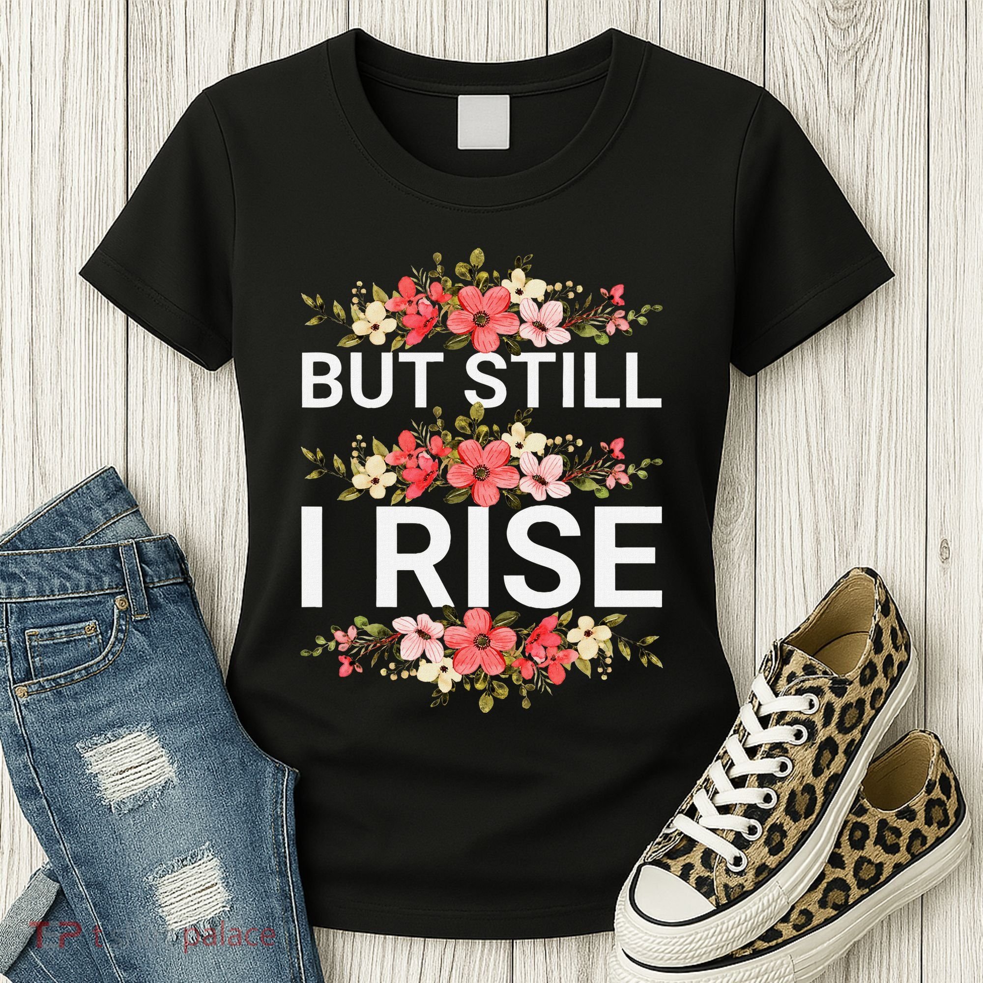 But Still I Rise Inspiration Quote Black Women Queen Women's T-Shirt