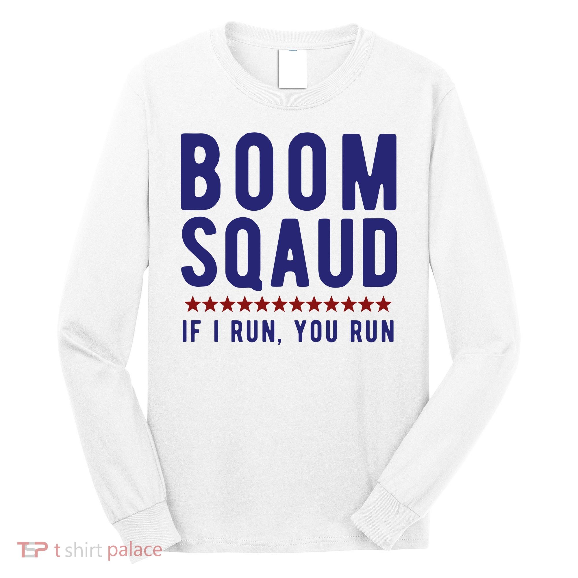 Boom Squad If I Run You Run Funny 4th Of July Long Sleeve Shirt