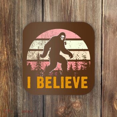 Bigfoot Squatch I Believe Bigfoot Coaster