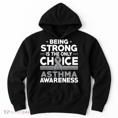 Being Strong Is The Only Choice Asthma Awareness Hoodie