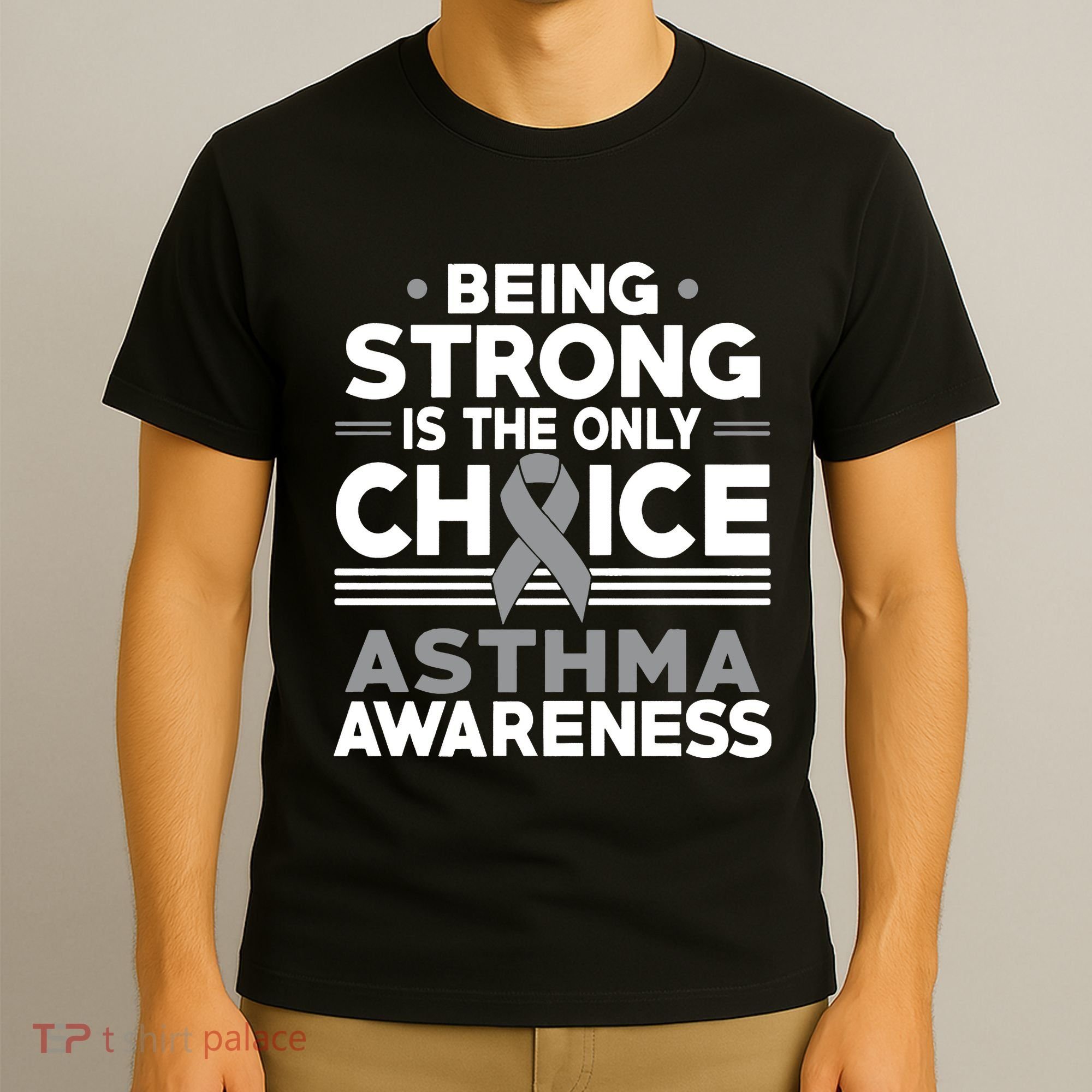 Being Strong Is The Only Choice Asthma Awareness T-Shirt