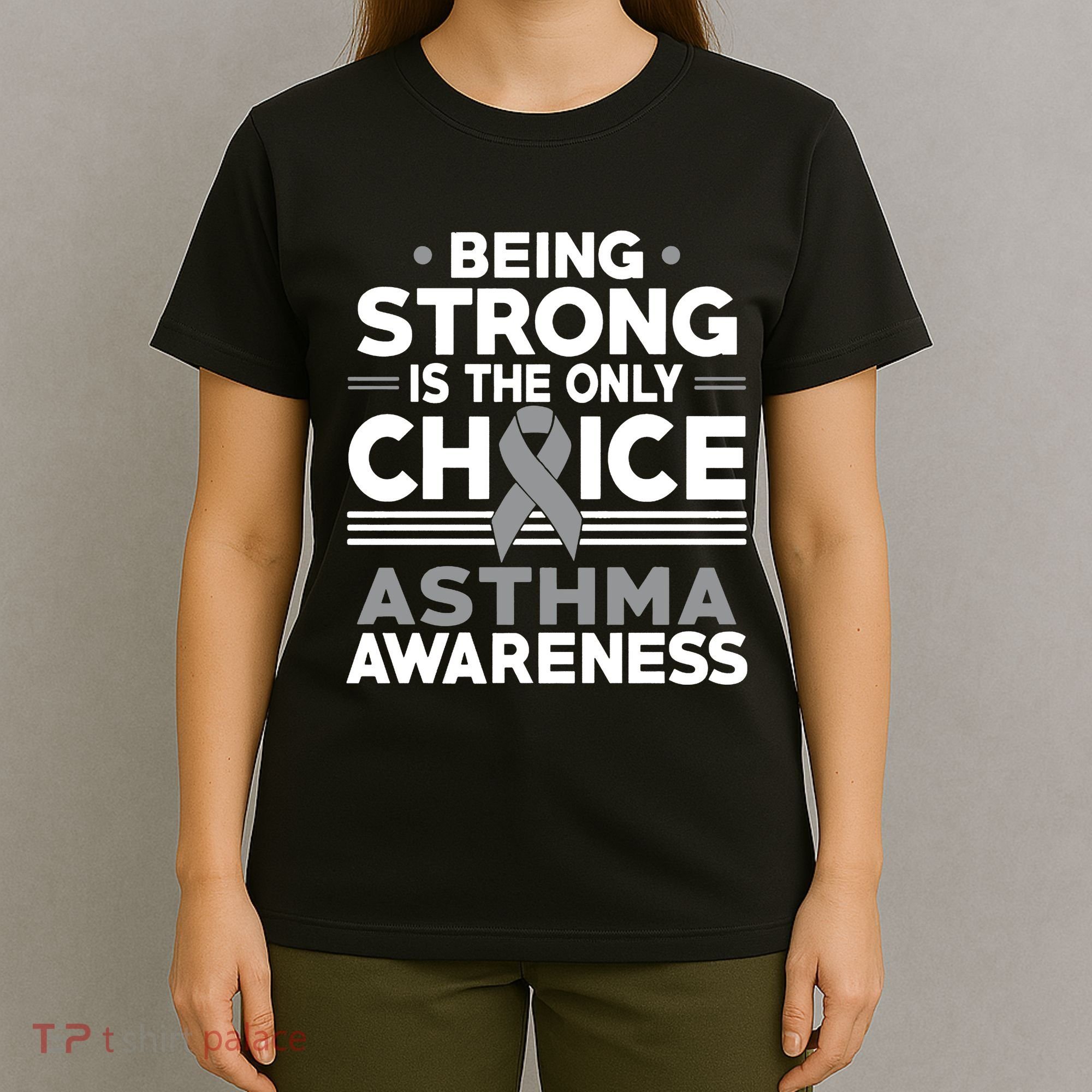 Being Strong Is The Only Choice Asthma Awareness T-Shirt