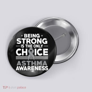 Being Strong Is The Only Choice Asthma Awareness Button