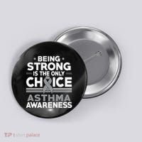 Being Strong Is The Only Choice Asthma Awareness Button thumb 0