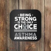 Being Strong Is The Only Choice Asthma Awareness Coaster thumb 0