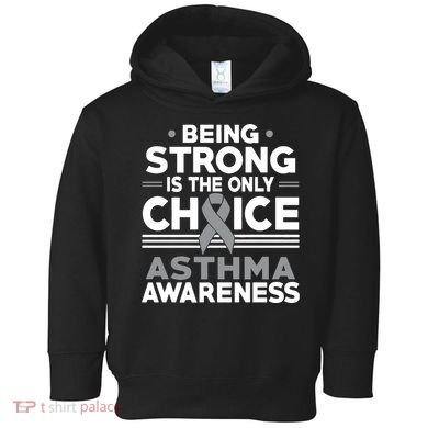 Being Strong Is The Only Choice Asthma Awareness Toddler Hoodie
