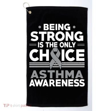 Being Strong Is The Only Choice Asthma Awareness Golf Towel