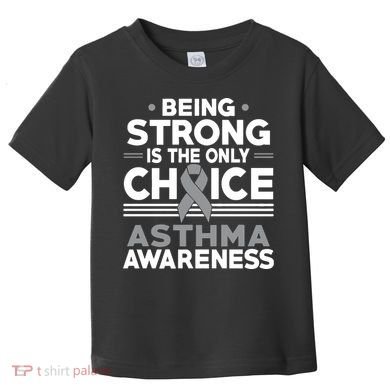 Being Strong Is The Only Choice Asthma Awareness Toddler T-Shirt