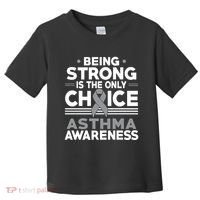 Being Strong Is The Only Choice Asthma Awareness Toddler T-Shirt thumb 0