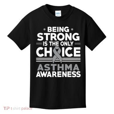 Being Strong Is The Only Choice Asthma Awareness Kids T-Shirt