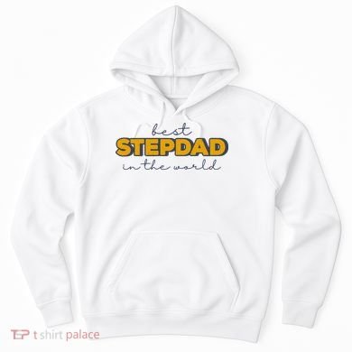 Best Stepdad In The World Fathers Day Hoodie