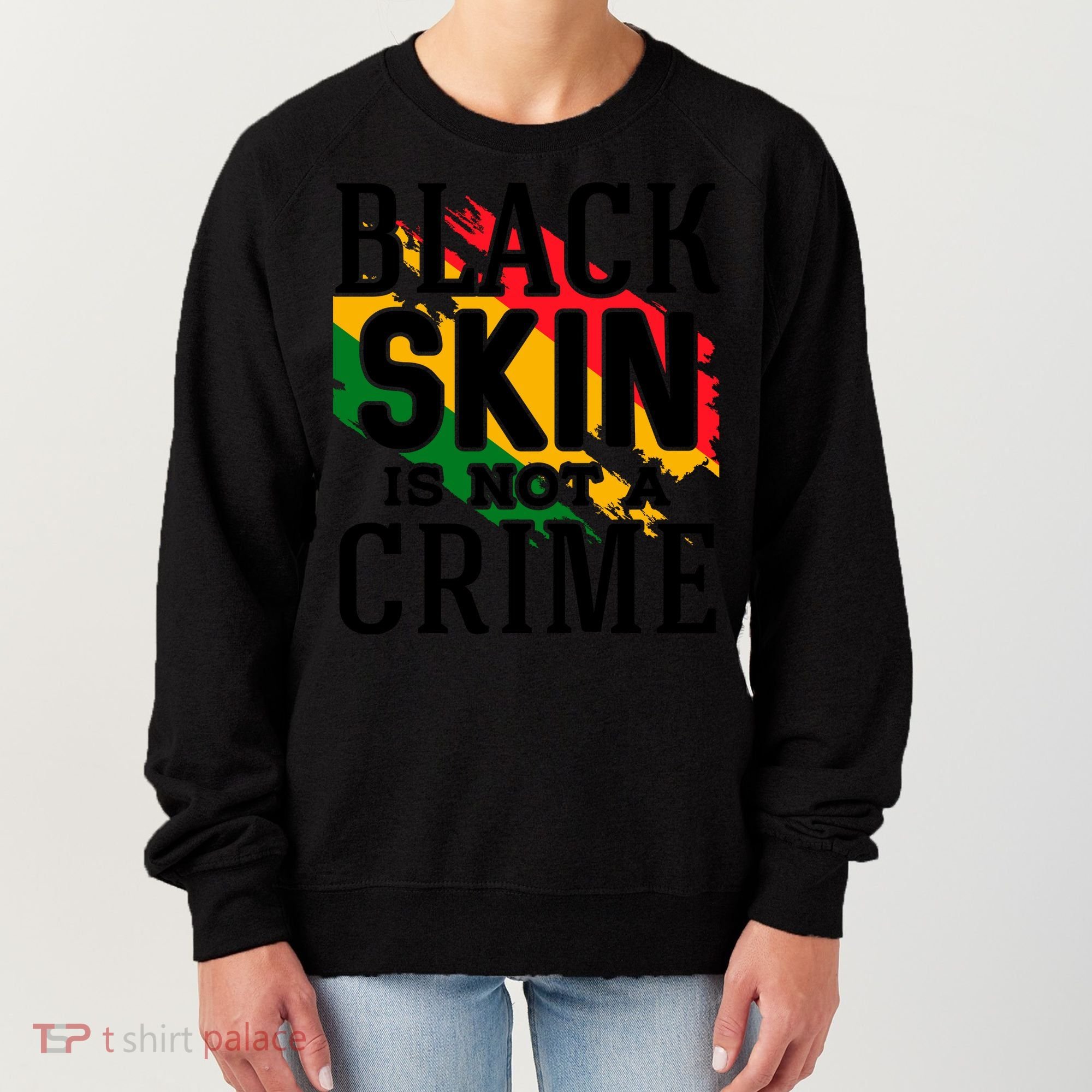 Black Skin Is Not A Crime For Black History Month Gift Women's Sweatshirt
