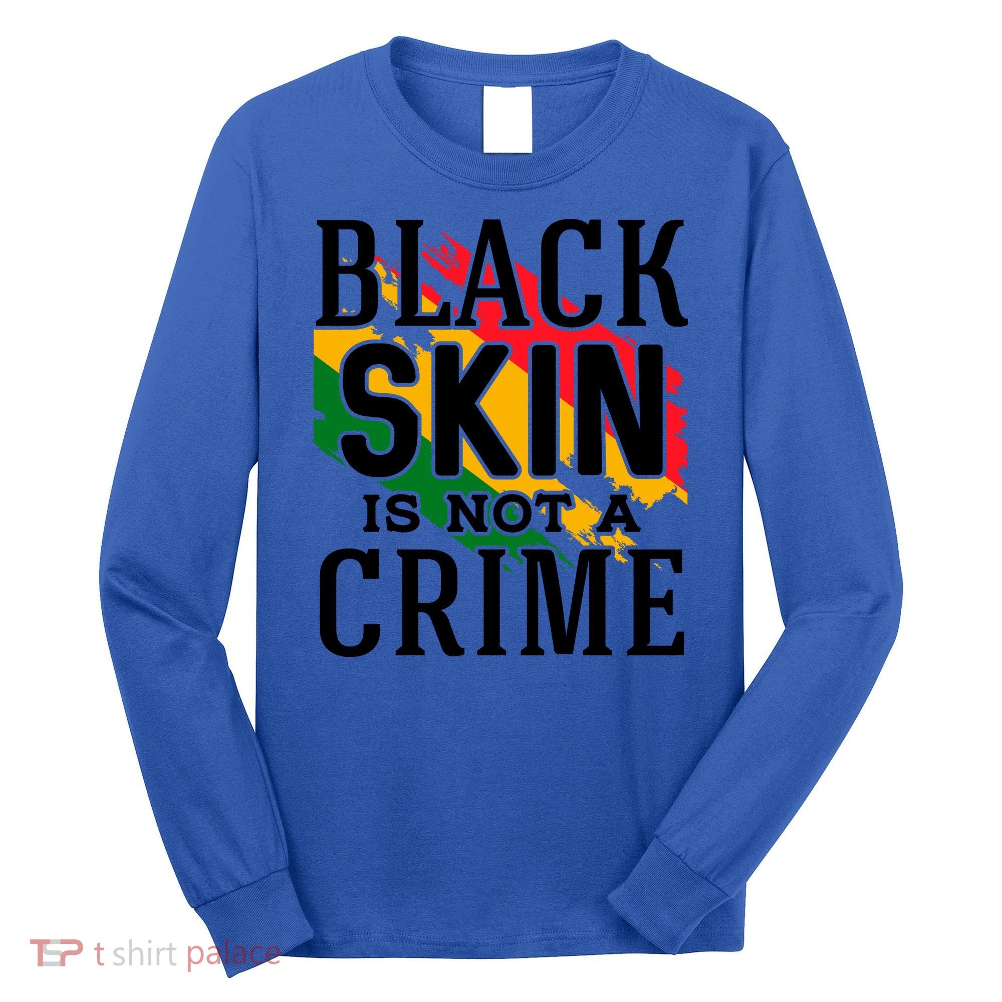 Black Skin Is Not A Crime For Black History Month Gift Long Sleeve Shirt