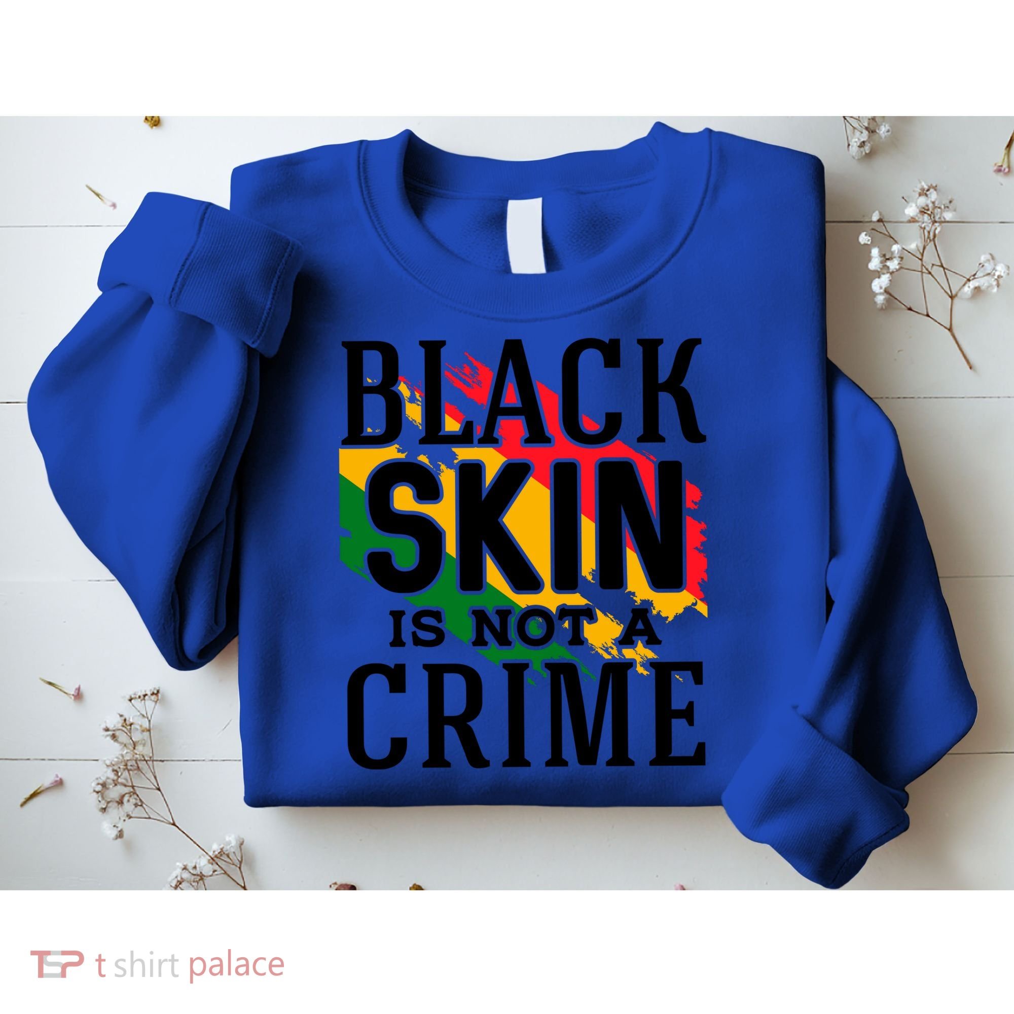 Black Skin Is Not A Crime For Black History Month Gift Sweatshirt