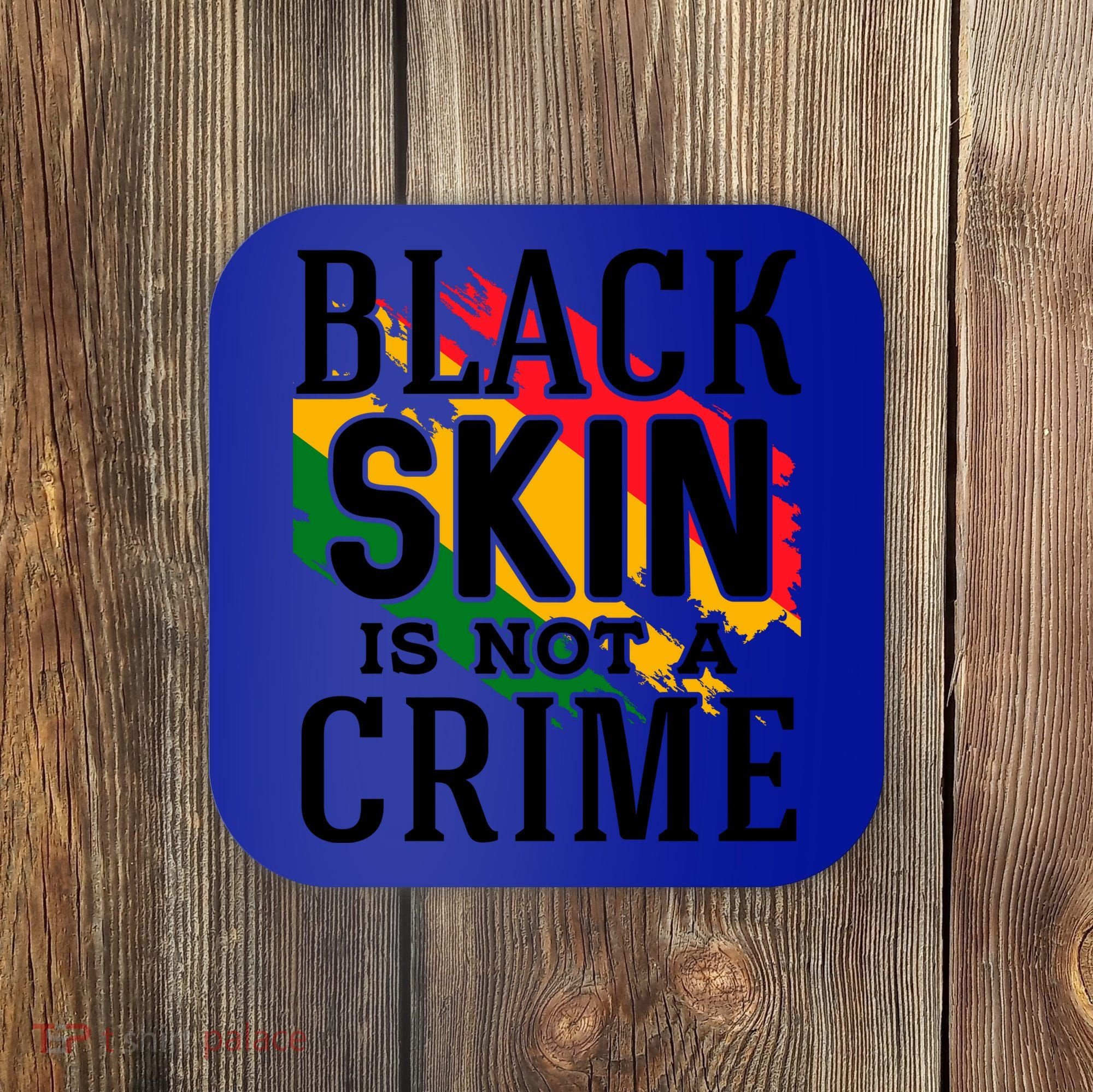 Black Skin Is Not A Crime For Black History Month Gift Coaster