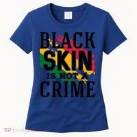 Black Skin Is Not A Crime For Black History Month Gift Women's T-Shirt thumb 0