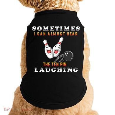 Bowling Sometimes I Can Almost Hear The Ten Pin Laughing Doggie Tank