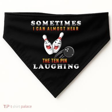 Bowling Sometimes I Can Almost Hear The Ten Pin Laughing USA-Made Doggie Bandana