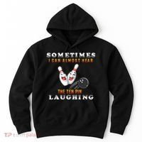 Bowling Sometimes I Can Almost Hear The Ten Pin Laughing Hoodie thumb 0