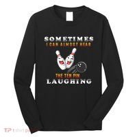 Bowling Sometimes I Can Almost Hear The Ten Pin Laughing Long Sleeve Shirt thumb 0