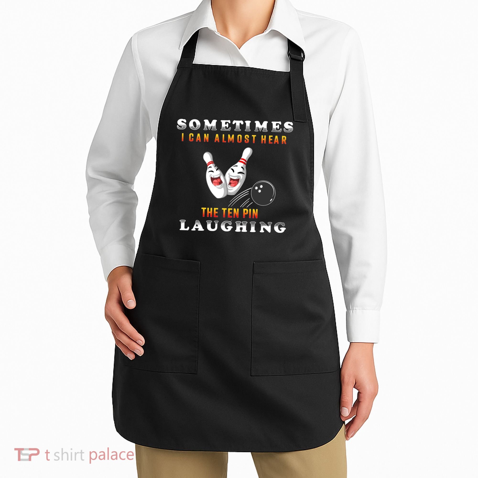 Bowling Sometimes I Can Almost Hear The Ten Pin Laughing Apron