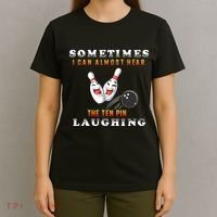 Bowling Sometimes I Can Almost Hear The Ten Pin Laughing T-Shirt thumb 4