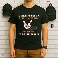 Bowling Sometimes I Can Almost Hear The Ten Pin Laughing T-Shirt thumb 6