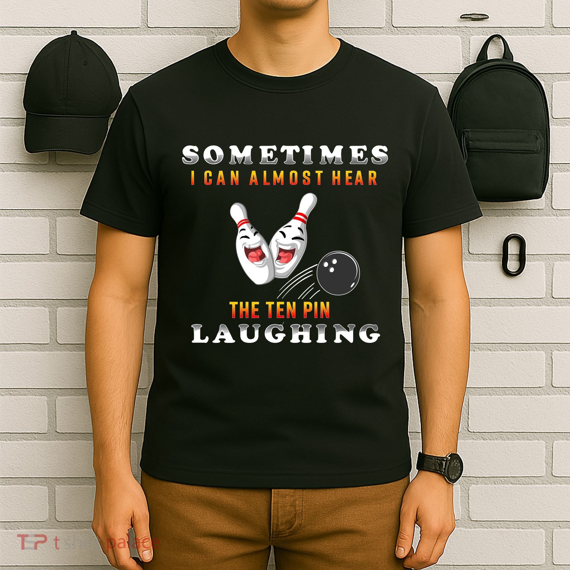 Bowling Sometimes I Can Almost Hear The Ten Pin Laughing T-Shirt