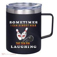 Bowling Sometimes I Can Almost Hear The Ten Pin Laughing 12oz Stainless Steel Coffee Mug thumb 0