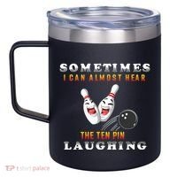 Bowling Sometimes I Can Almost Hear The Ten Pin Laughing 12oz Stainless Steel Coffee Mug thumb 2