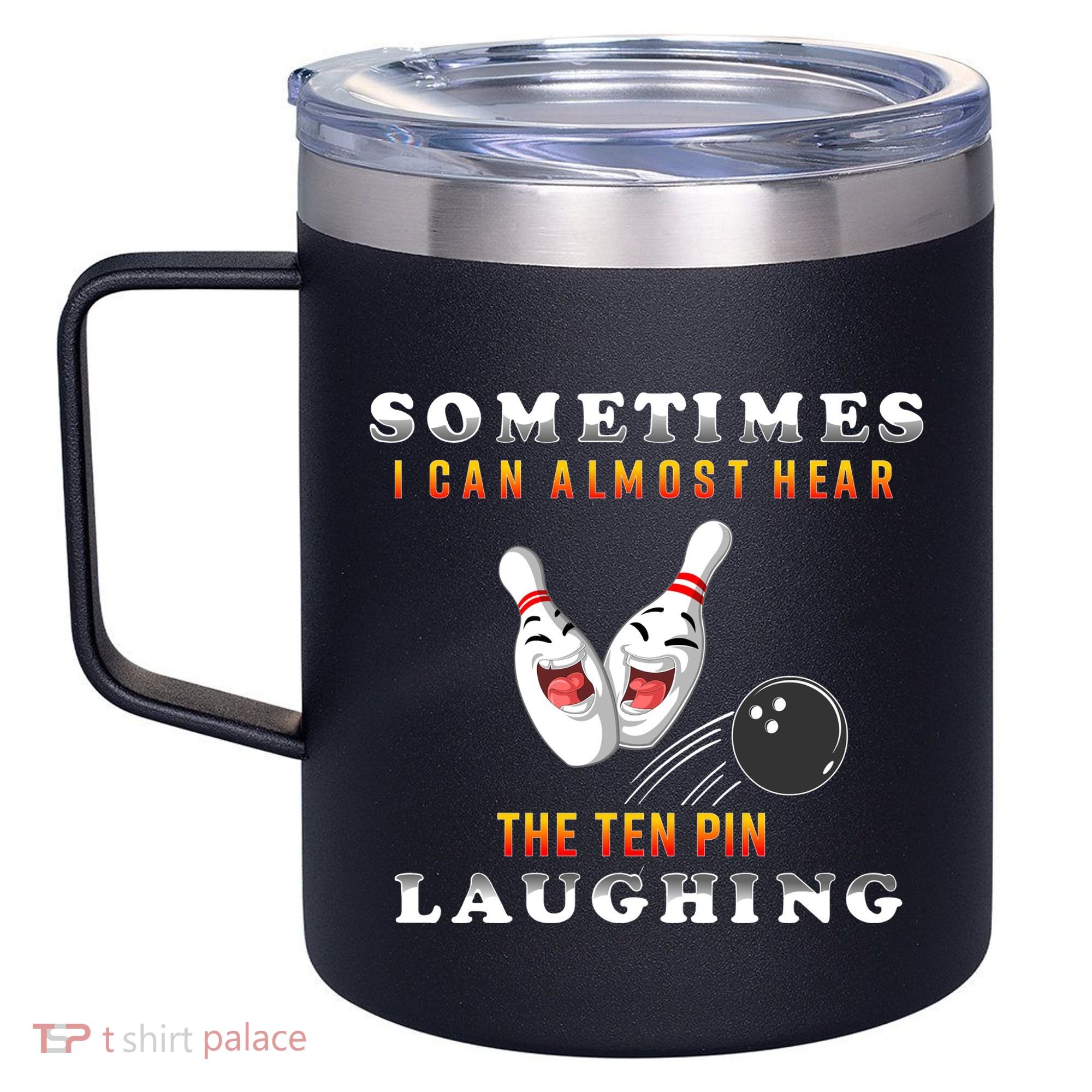 Bowling Sometimes I Can Almost Hear The Ten Pin Laughing 12oz Stainless Steel Coffee Mug