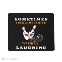 Bowling Sometimes I Can Almost Hear The Ten Pin Laughing Mousepad thumb 0