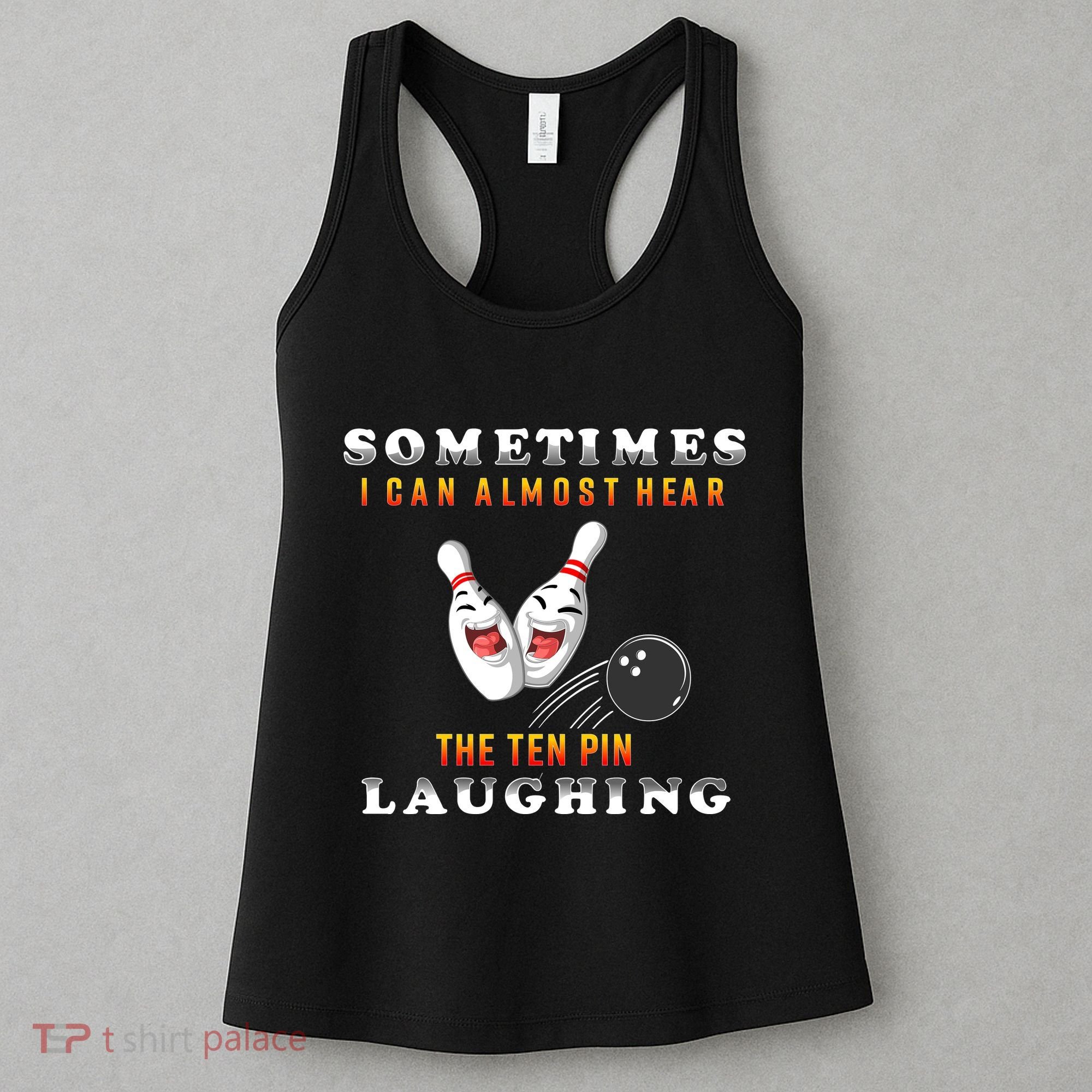 Bowling Sometimes I Can Almost Hear The Ten Pin Laughing Women's Tank Top
