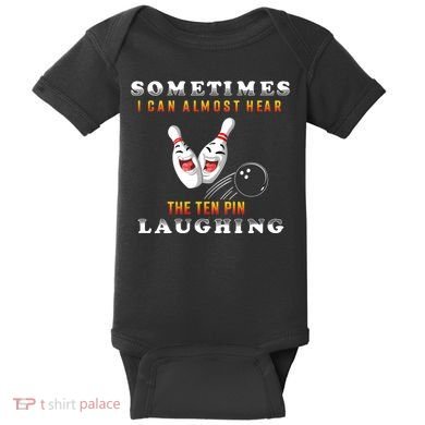Bowling Sometimes I Can Almost Hear The Ten Pin Laughing Baby Bodysuit