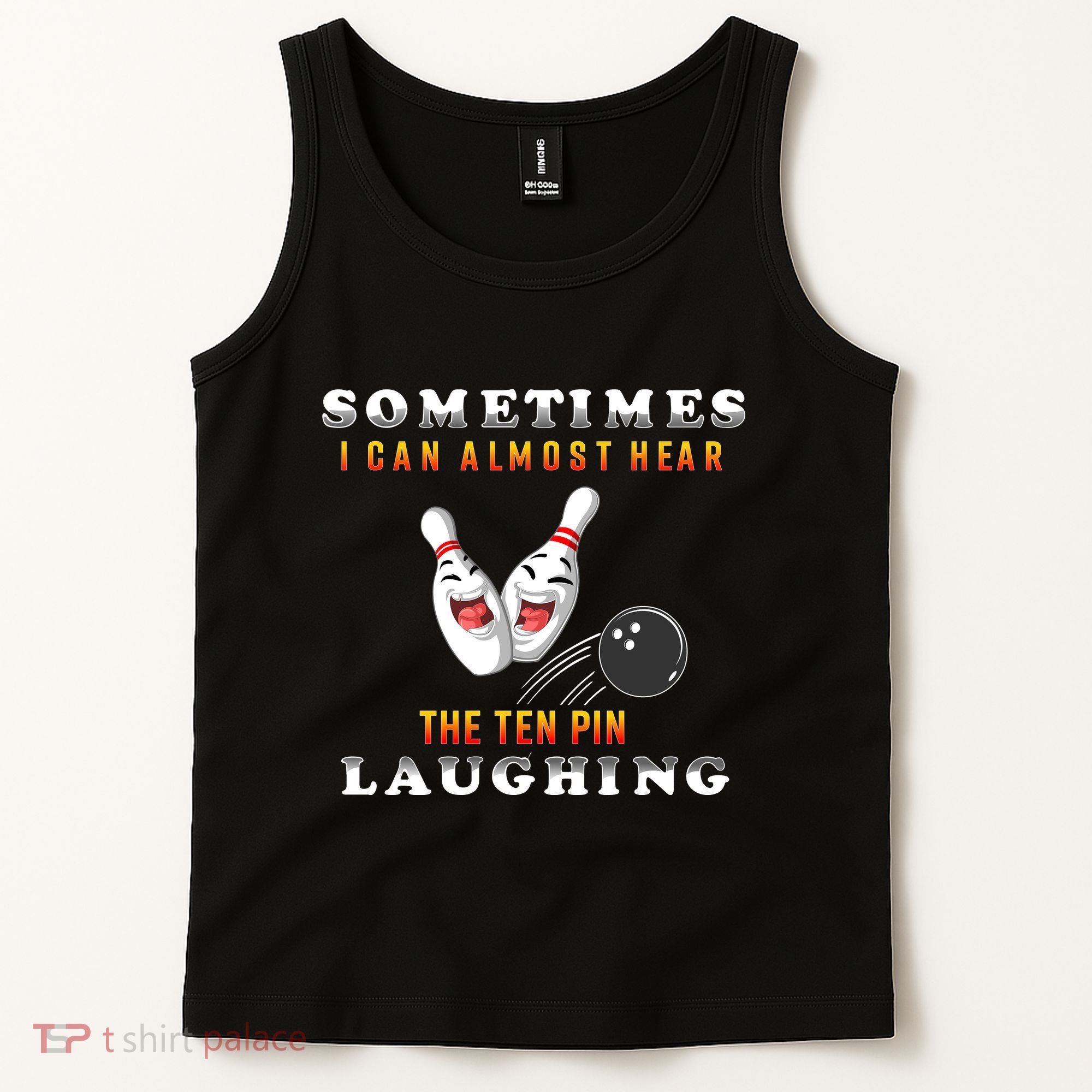 Bowling Sometimes I Can Almost Hear The Ten Pin Laughing Tank Top