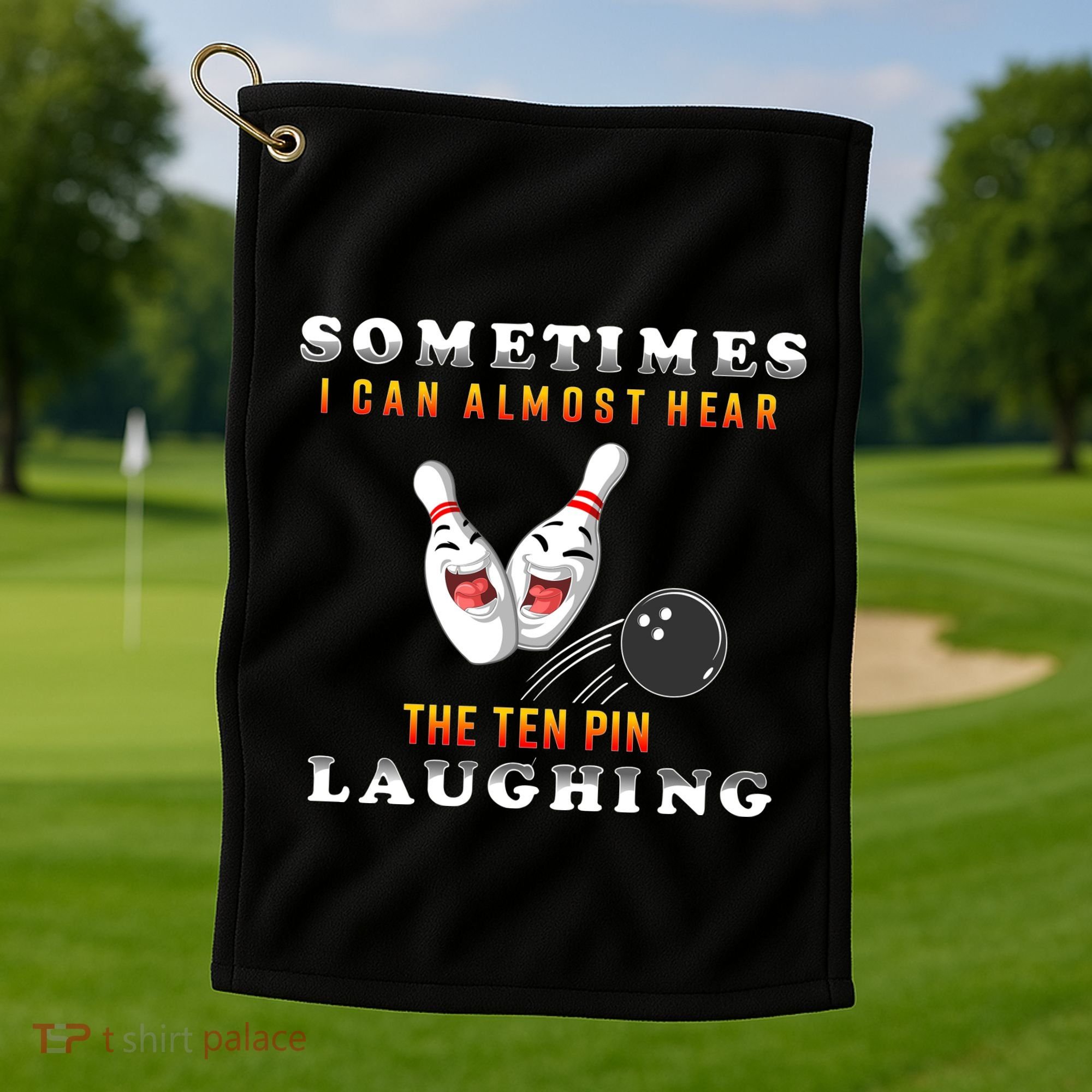 Bowling Sometimes I Can Almost Hear The Ten Pin Laughing Golf Towel