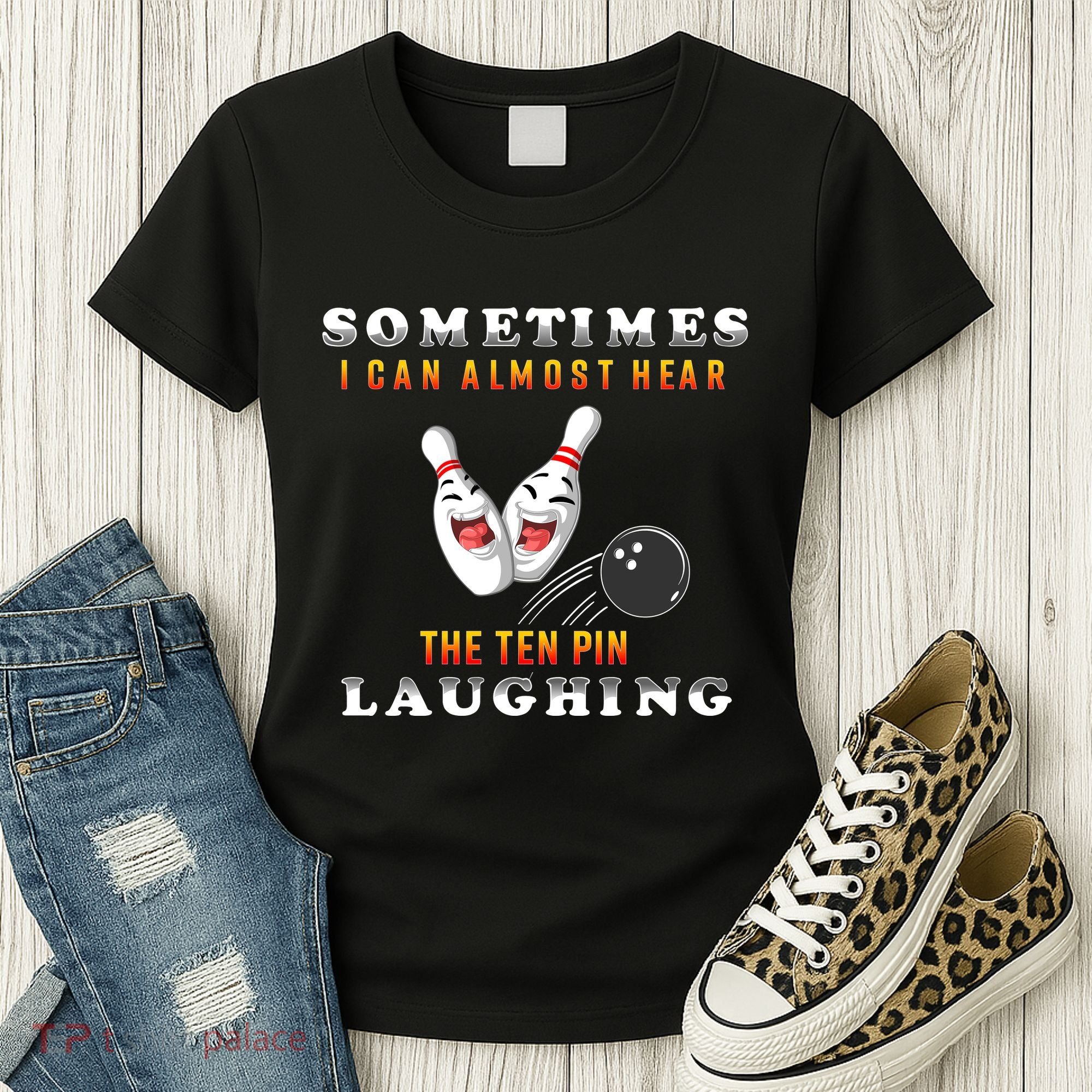 Bowling Sometimes I Can Almost Hear The Ten Pin Laughing Women's T-Shirt