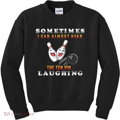 Bowling Sometimes I Can Almost Hear The Ten Pin Laughing Kids Sweatshirt
