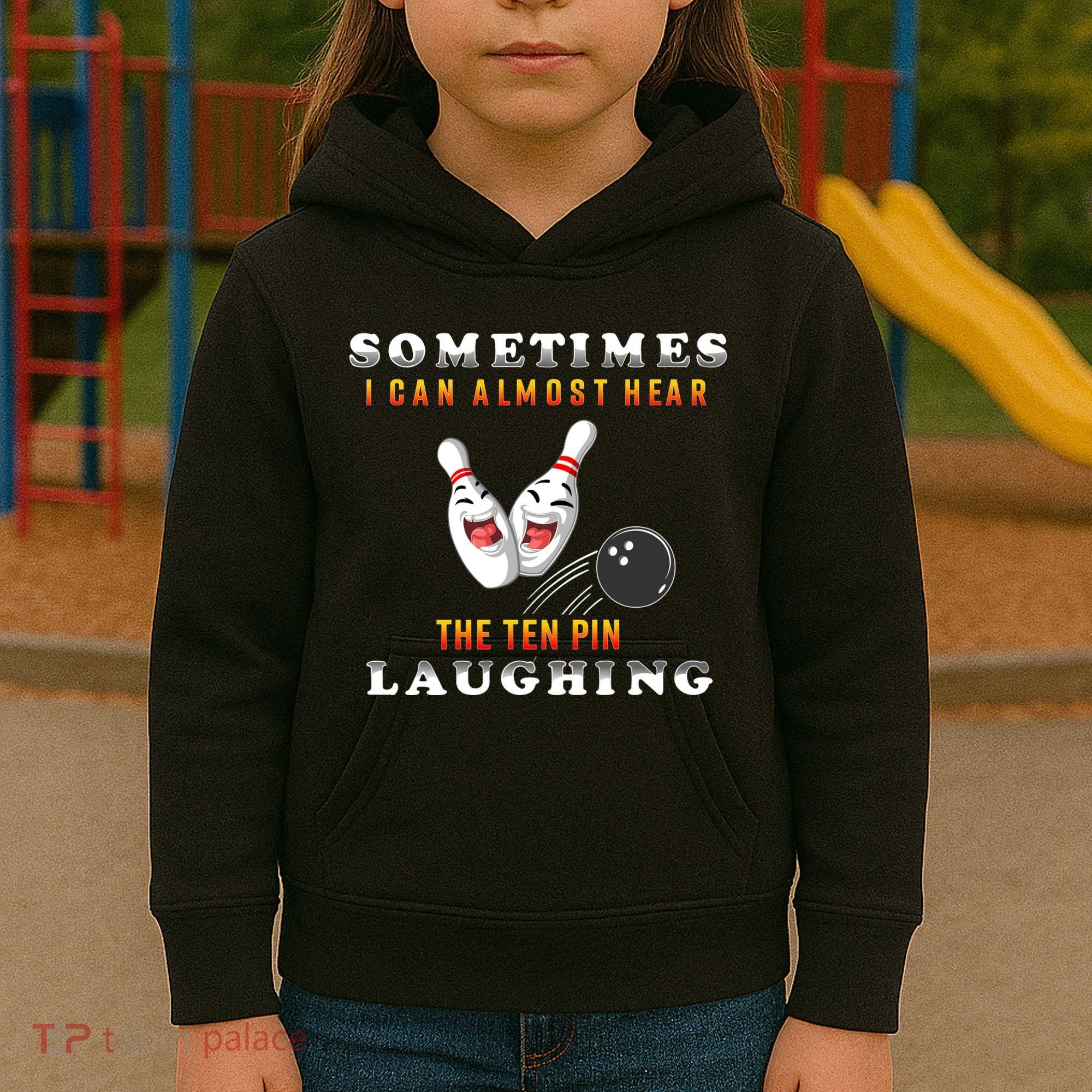 Bowling Sometimes I Can Almost Hear The Ten Pin Laughing Kids Hoodie