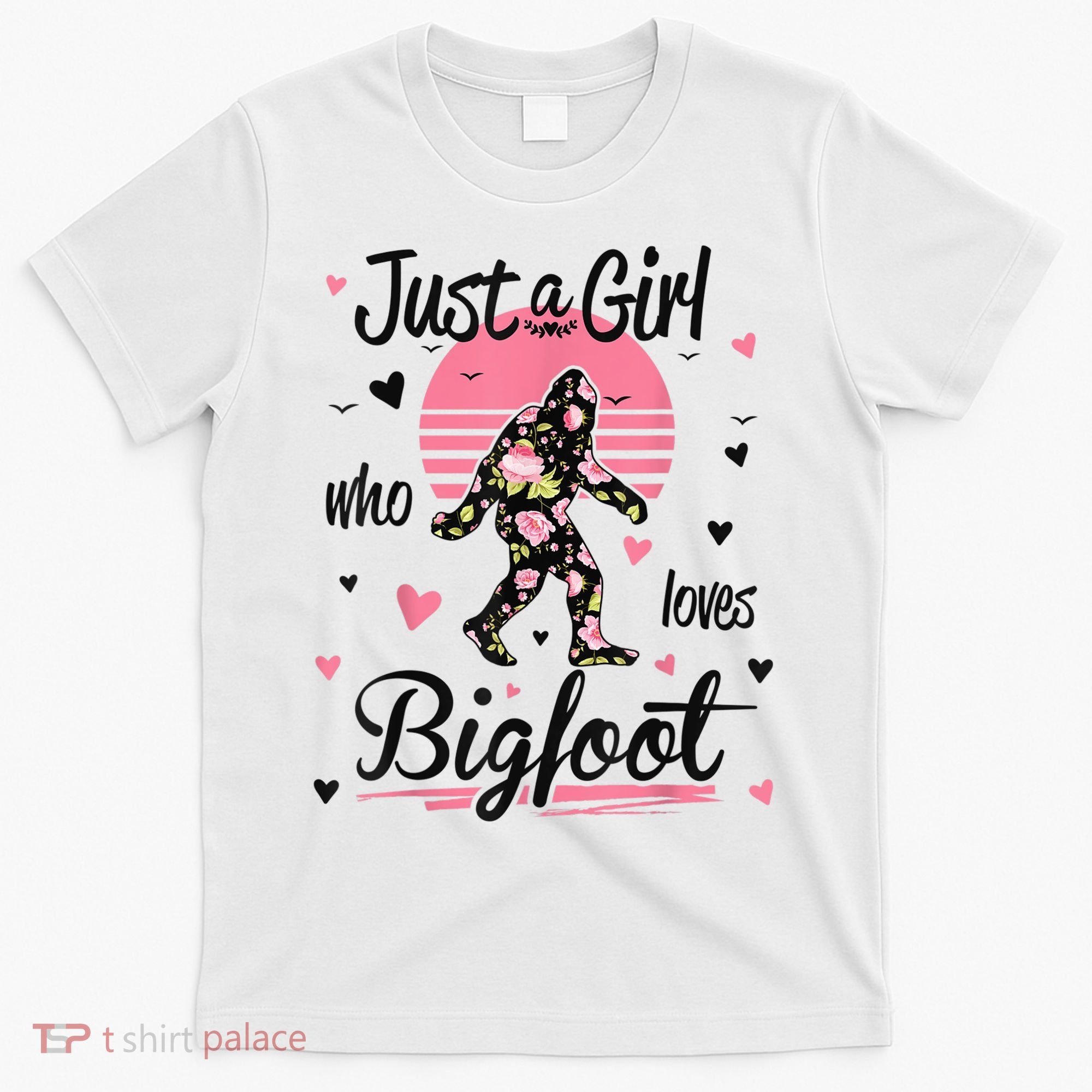 Bigfoot Shirt. Just A Girl Who Loves Bigfoot T-Shirt