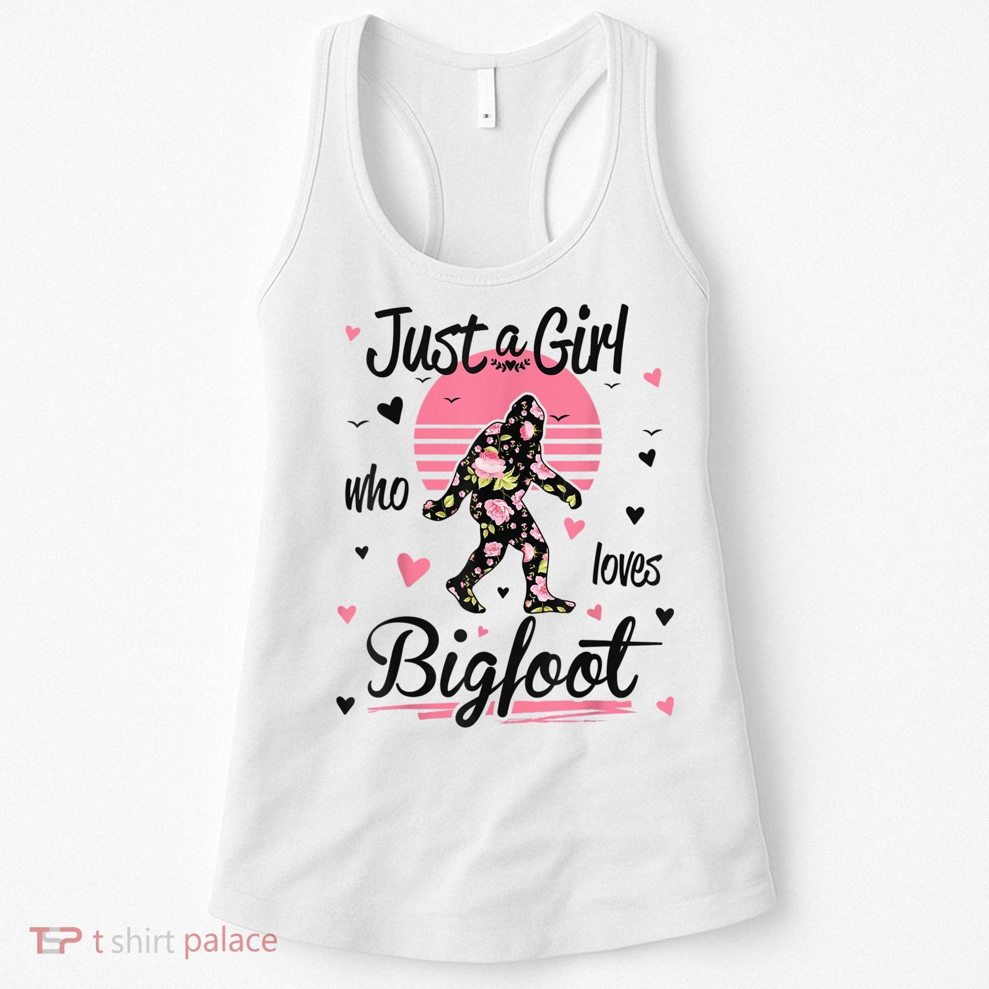 Bigfoot Shirt. Just A Girl Who Loves Bigfoot Women's Tank Top