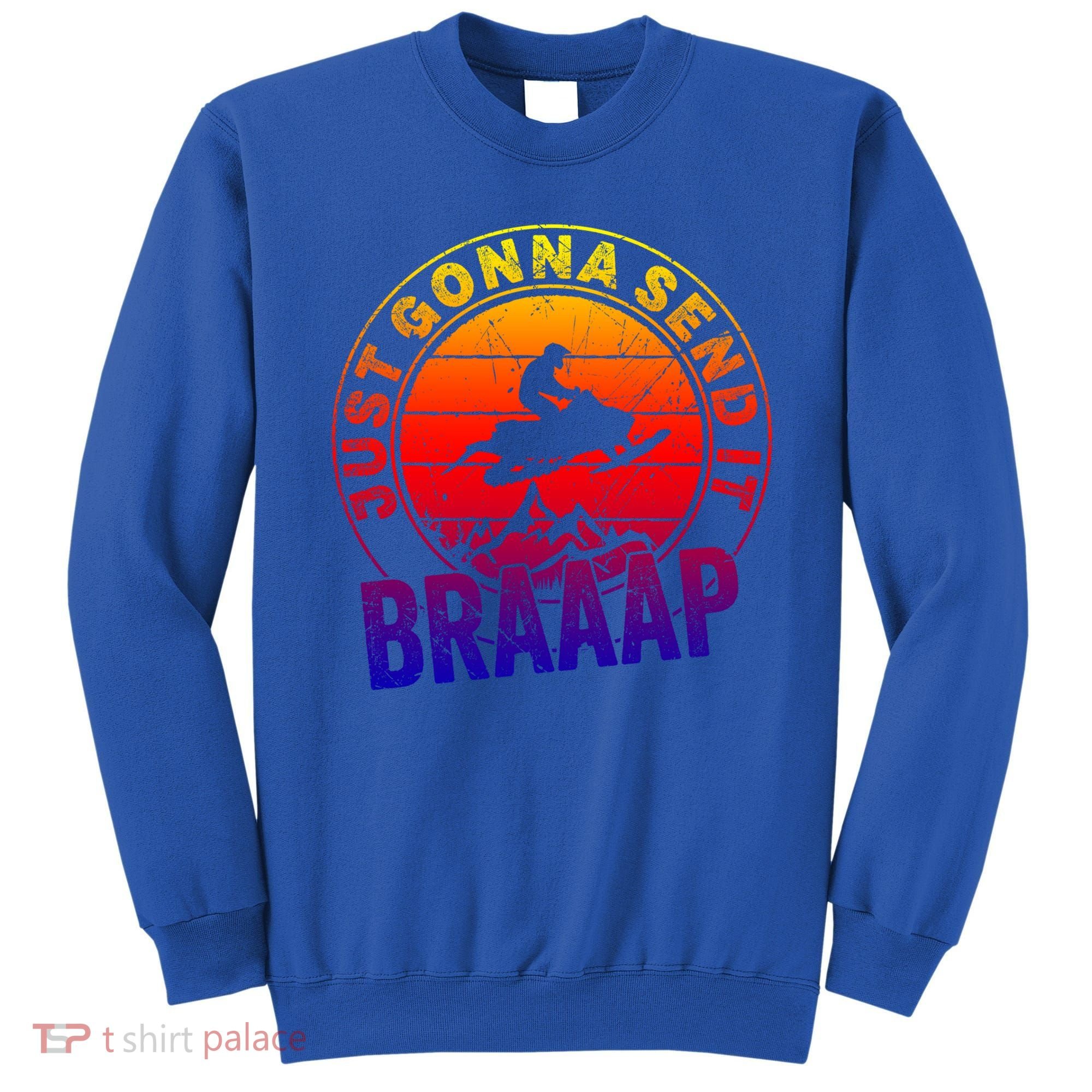 Braaap Snowmobile Just Gonna Send It Snowmobile Snow Rider Gift Sweatshirt