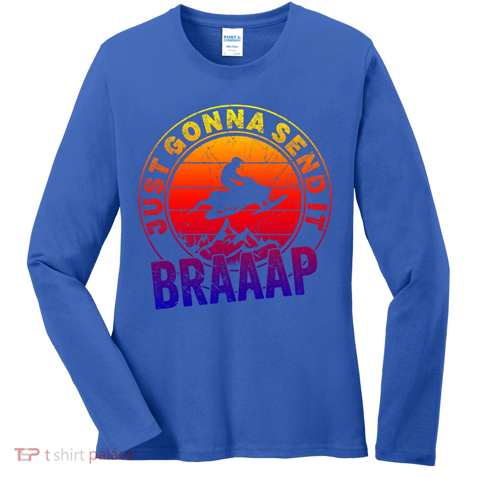Braaap Snowmobile Just Gonna Send It Snowmobile Snow Rider Gift Women's Long Sleeve Shirt