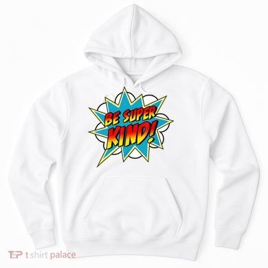 Be Super Kind Kindness Superpower Anti Bullying Comic Hoodie