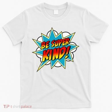 Be Super Kind Kindness Superpower Anti Bullying Comic T-Shirt